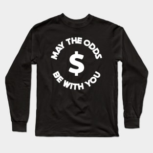 May The Odds Be With You Gambling Long Sleeve T-Shirt